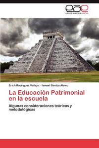 La Educación Patrimonial en la escuela di Erich Rodríguez Vallejo, Ismael Santos Abreu edito da EAE