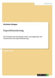 Exportfinanzierung di Christian Schaper edito da GRIN Verlag