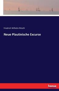 Neue Plautinische Excurse di Friedrich Wilhelm Ritschl edito da hansebooks