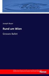 Rund um Wien di Joseph Bayer edito da hansebooks