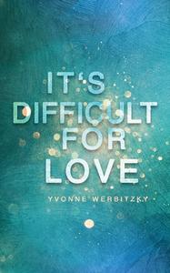 It´s difficult for Love di Yvonne Werbitzky edito da Books on Demand