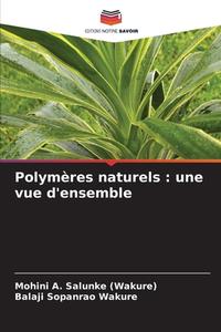 Polymères naturels : une vue d'ensemble di Mohini A. Salunke (Wakure), Balaji Sopanrao Wakure edito da Editions Notre Savoir