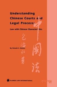 Understanding Chinese Courts and Legal Process: Law with Chinese Characteristics: Law with Chinese Characteristics di Ronald C. Brown edito da WOLTERS KLUWER LAW & BUSINESS