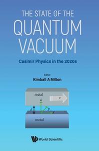 State of the Quantum Vacuum, The: Casimir Physics in the 2020's di Kimball A. Milton edito da WORLD SCIENTIFIC PUB CO INC