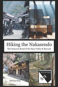 Hiking The Nakasendo di Michael King edito da Independently Published