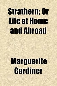 Strathern; Or Life At Home And Abroad di Marguerite Gardiner edito da General Books Llc