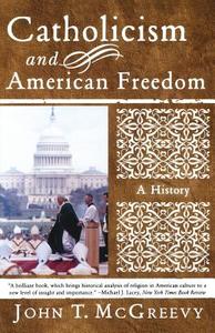 Catholicism and American Freedom - A History di John T. Mcgreevy edito da W. W. Norton & Company