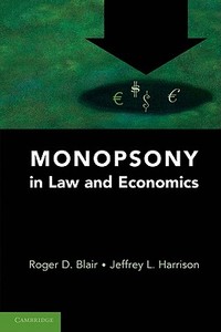 Monopsony in Law and Economics di Roger D. Blair edito da Cambridge University Press