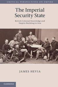 The Imperial Security State di James Hevia edito da Cambridge University Press