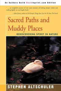 Sacred Paths and Muddy Places di Stephen C. Altschuler edito da iUniverse