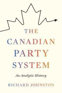 The Canadian Party System di Richard Johnston edito da University of British Columbia Press