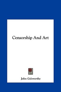 Censorship and Art di John Galsworthy edito da Kessinger Publishing