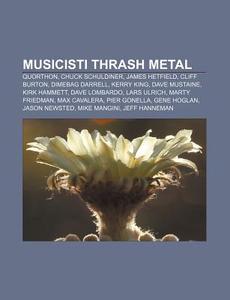 Musicisti Thrash Metal: Quorthon, Chuck di Fonte Wikipedia edito da Books LLC, Wiki Series