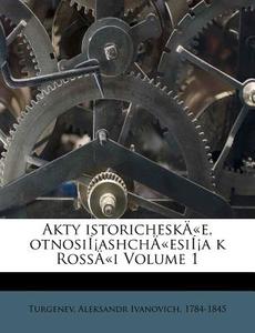 Akty IstoricheskaÃ‚Â«e, Otnosii!ashchaÃ‚Â«esii!a K RossaÃ‚Â«i Volume 1 edito da Nabu Press
