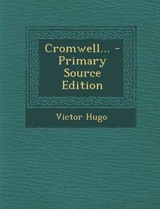 Cromwell... - Primary Source Edition di Victor Hugo edito da Nabu Press