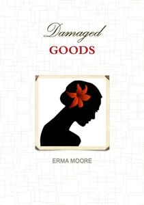 Damaged Goods di Erma Moore edito da Lulu.com