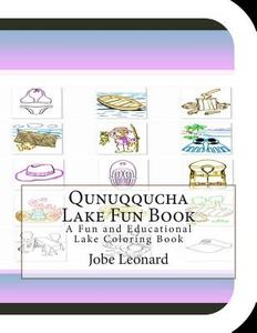 Qunuqqucha Lake Fun Book: A Fun and Educational Lake Coloring Book di Jobe Leonard edito da Createspace