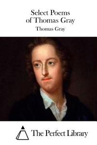 Select Poems of Thomas Gray di Thomas Gray edito da Createspace