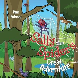 Sally The Spider's Great Adventure di Pobozy Paul Pobozy edito da FriesenPress