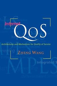 Internet Qos: Architectures and Mechanisms for Quality of Service di Zheng Wang edito da MORGAN KAUFMANN PUBL INC