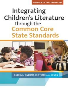 Integrating Children's Literature Through the Common Core State Standards di Rachel Wadham, Terrell Young edito da LIBRARIES UNLIMITED INC