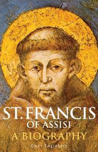 St. Francis of Assisi: A Biography di Omer Englebert edito da SERVANT BOOKS