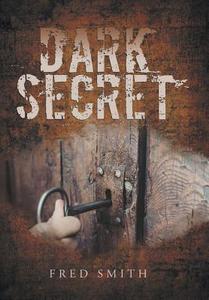 Dark Secret di Fred Smith edito da AuthorHouse UK