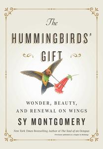 The Hummingbirds' Gift: Wonder, Beauty, and Renewal on Wings di Sy Montgomery edito da ATRIA