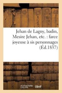 Jehan de Lagny, Badin, Mesire Jehan, Etc. di Techener edito da Hachette Livre - Bnf