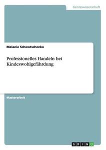 Professionelles Handeln bei Kindeswohlgefährdung di Melanie Schewtschenko edito da GRIN Publishing