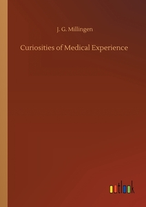Curiosities of Medical Experience di J. G. Millingen edito da Outlook Verlag