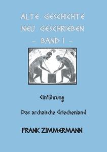 Alte Geschichte neu geschrieben Band 1 di Frank Zimmermann edito da Books on Demand