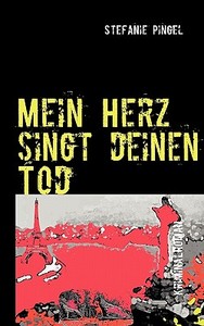 Mein Herz singt deinen Tod di Stefanie Pingel edito da Books on Demand