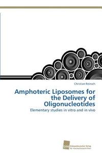 Amphoteric Liposomes for the Delivery of Oligonucleotides di Christian Reinsch edito da Südwestdeutscher Verlag für Hochschulschriften AG  Co. KG