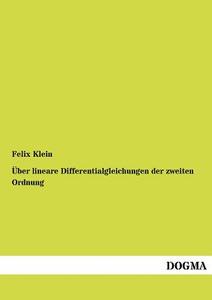 Über lineare Differentialgleichungen der zweiten Ordnung di Felix Klein edito da DOGMA