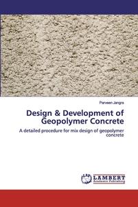 Design & Development of Geopolymer Concrete di Parveen Jangra edito da LAP Lambert Academic Publishing