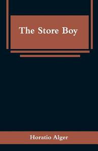 The Store Boy di Horatio Alger edito da Alpha Editions