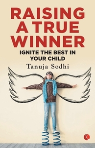 Raising a True Winner di Tanuja Sodhi edito da Rupa Publications