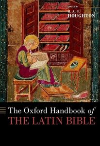 The Oxford Handbook of the Latin Bible di Houghton edito da OXFORD UNIV PR