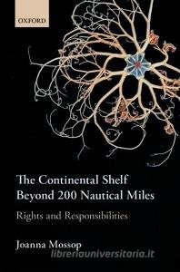 The Continental Shelf Beyond 200 Nautical Miles di Joanna Mossop edito da OUP Oxford