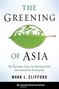 The Greening of Asia di Mark L. Clifford edito da Columbia University Press