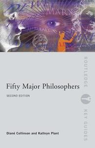 Fifty Major Philosophers di Kathryn Plant edito da Routledge