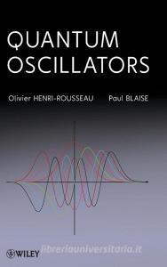 Quantum Oscillators di Henri-Rousseau, Blaise edito da WILEY