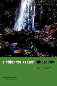 Heidegger's Later Philosophy di Julian Young edito da Cambridge University Press
