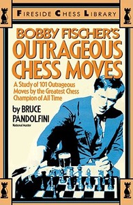 Bobby Fischer's Outrageous Chess Moves di Bruce Pandolfini, Pandolfini edito da FIRESIDE BOOKS