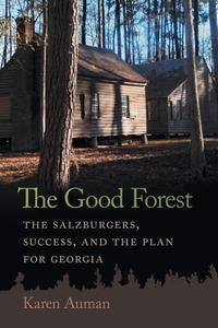 The Good Forest di Karen Auman edito da UNIV OF GEORGIA PR