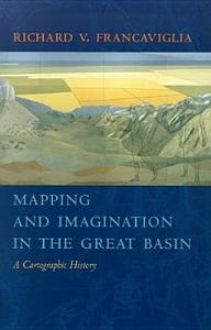 Mapping And Imagination In The Great Basin di Richard V. Francaviglia edito da University Of Nevada Press