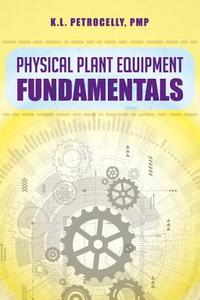 Physical Plant Equipment Fundamentals di Kenneth L Petrocelly edito da Taylor & Francis Ltd