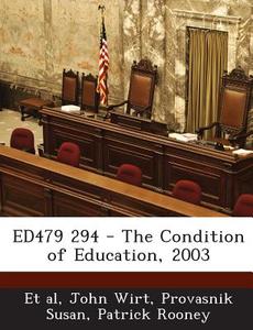 Ed479 294 - The Condition Of Education, 2003 di John Wirt, Provasnik Susan edito da Bibliogov