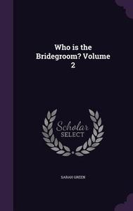 Who Is The Bridegroom? Volume 2 di Sarah Green edito da Palala Press